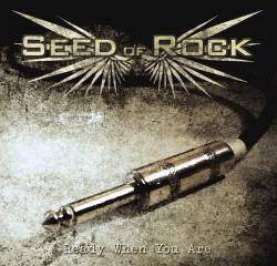Seed Of Rock : Ready When You Are